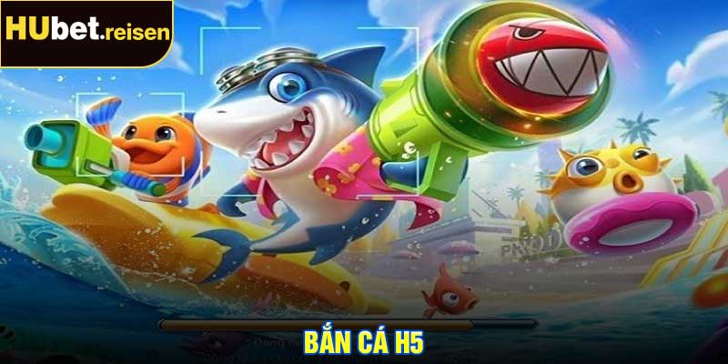 Bắn Cá H5
